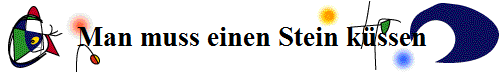 Man muss einen Stein k�ssen
